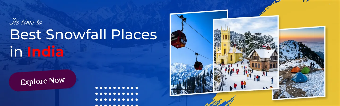 Best Snowfall Places in India: Beat the Heat and Explore Some Chilly Destinations
