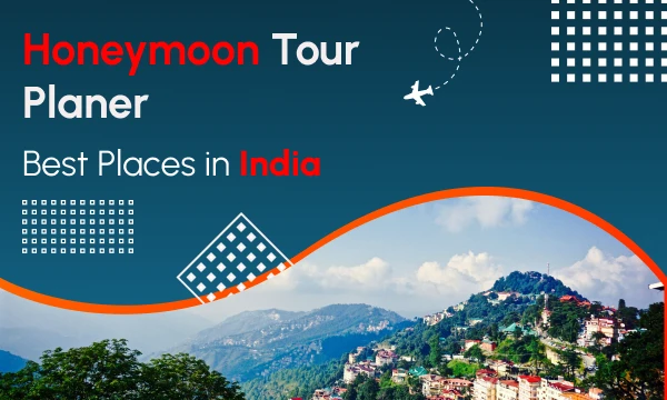 Best Honeymoon Places In India: Feel the Romance & Adventure with Every Destination