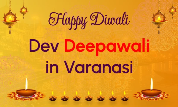 Dev Deepawali in Varanasi: Your Complete Guide to Celebrate the Auspicious Festival